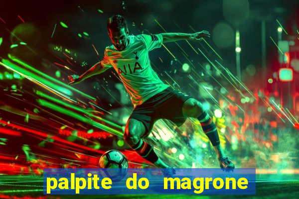 palpite do magrone para federal